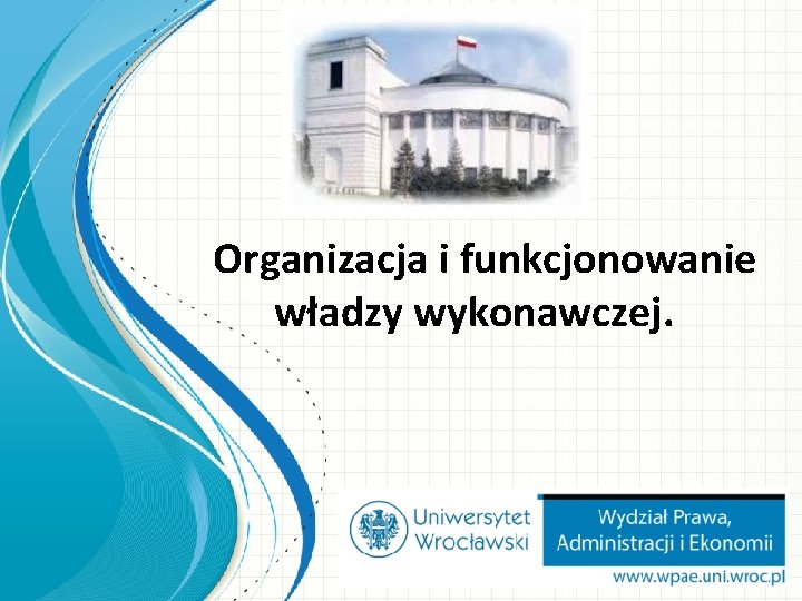 Organizacja i funkcjonowanie władzy wykonawczej. 