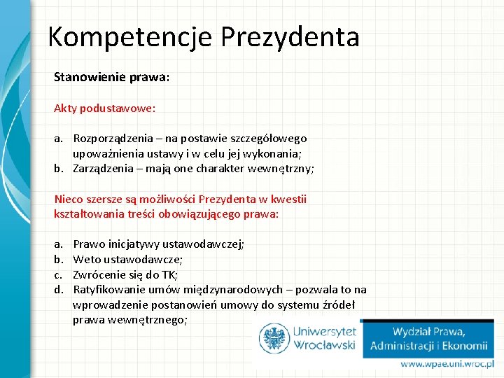 Kompetencje Prezydenta Stanowienie prawa: Akty podustawowe: a. Rozporządzenia – na postawie szczegółowego upoważnienia ustawy