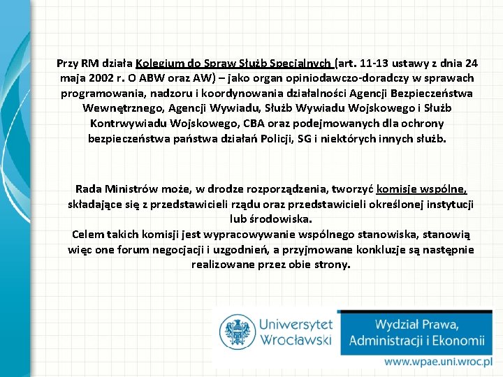 Przy RM działa Kolegium do Spraw Służb Specjalnych (art. 11 -13 ustawy z dnia