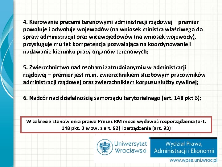 4. Kierowanie pracami terenowymi administracji rządowej – premier powołuje i odwołuje wojewodów (na wniosek