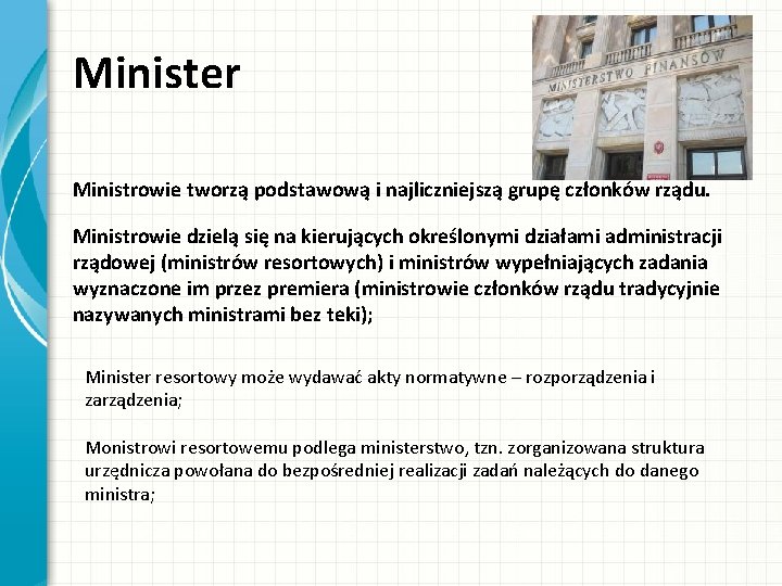 Minister Ministrowie tworzą podstawową i najliczniejszą grupę członków rządu. Ministrowie dzielą się na kierujących