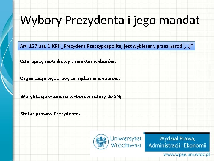 Wybory Prezydenta i jego mandat Art. 127 ust. 1 KRP „Prezydent Rzeczypospolitej jest wybierany