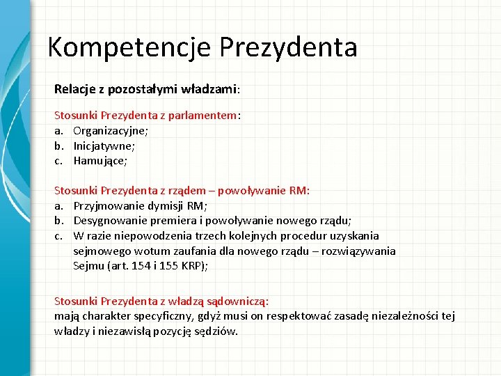 Kompetencje Prezydenta Relacje z pozostałymi władzami: Stosunki Prezydenta z parlamentem: a. Organizacyjne; b. Inicjatywne;