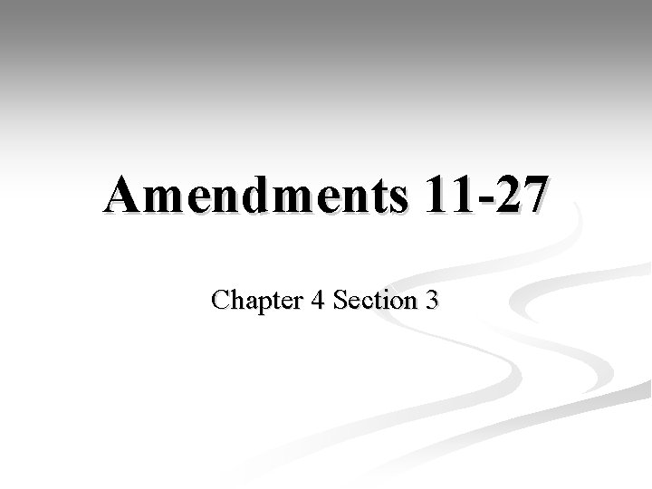 Amendments 11 -27 Chapter 4 Section 3 