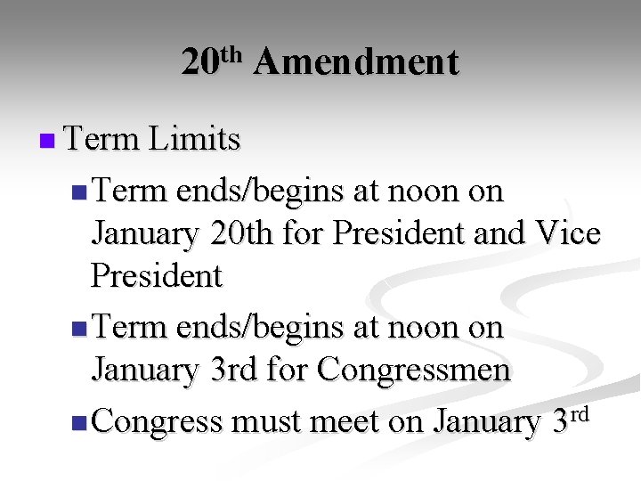 20 th Amendment n Term Limits n Term ends/begins at noon on January 20