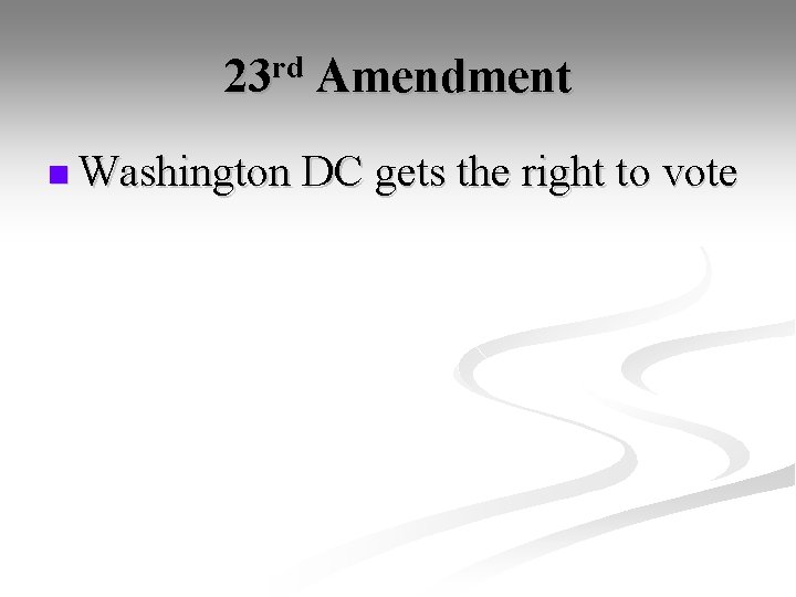 23 rd Amendment n Washington DC gets the right to vote 