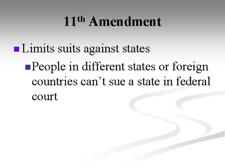 11 th Amendment n Limits suits against states n People in different states or