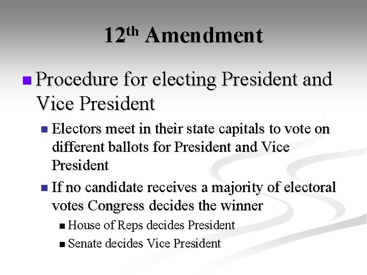 12 th Amendment n Procedure for electing President and Vice President n Electors meet