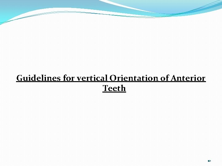 Guidelines for vertical Orientation of Anterior Teeth 10 