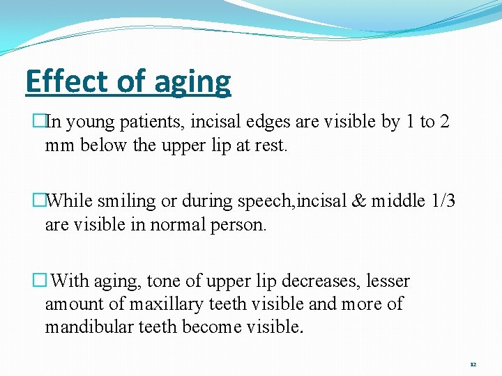 Effect of aging �In young patients, incisal edges are visible by 1 to 2