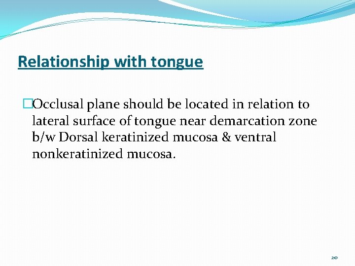 Relationship with tongue �Occlusal plane should be located in relation to lateral surface of