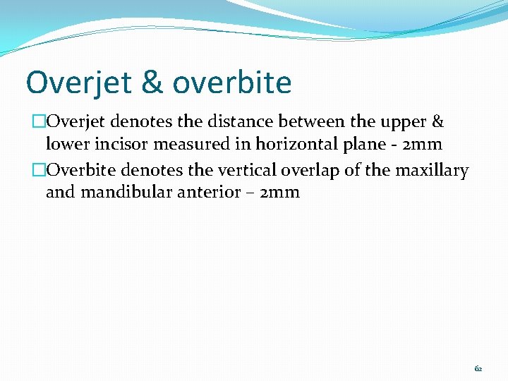 Overjet & overbite �Overjet denotes the distance between the upper & lower incisor measured