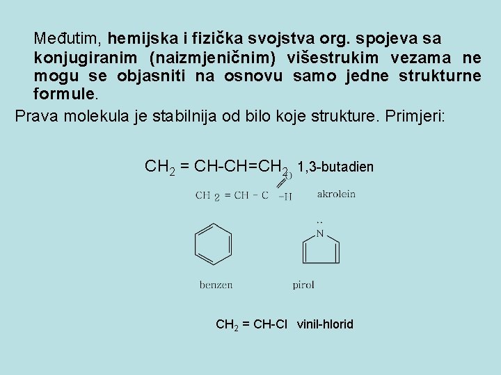 Međutim, hemijska i fizička svojstva org. spojeva sa konjugiranim (naizmjeničnim) višestrukim vezama ne mogu