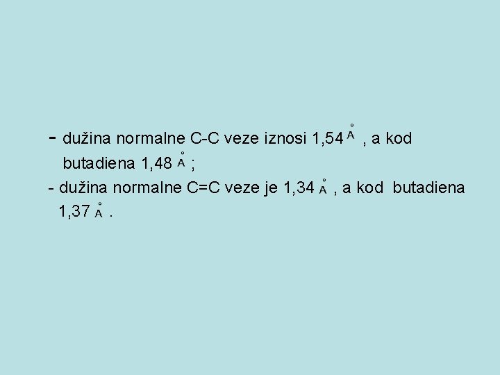 - dužina normalne C-C veze iznosi 1, 54 butadiena 1, 48 ; - dužina