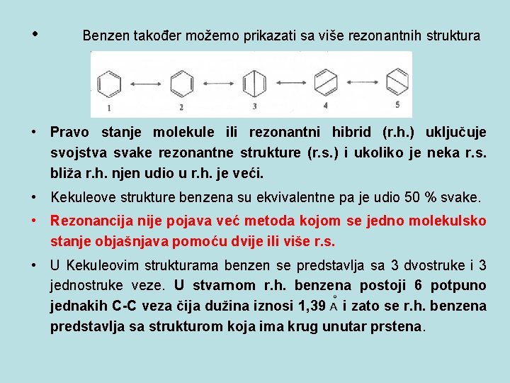  • Benzen također možemo prikazati sa više rezonantnih struktura • Pravo stanje molekule