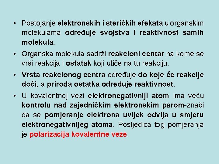  • Postojanje elektronskih i steričkih efekata u organskim molekulama određuje svojstva i reaktivnost