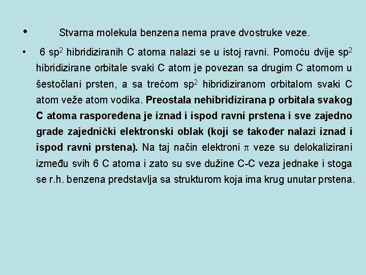  • • Stvarna molekula benzena nema prave dvostruke veze. 6 sp 2 hibridiziranih