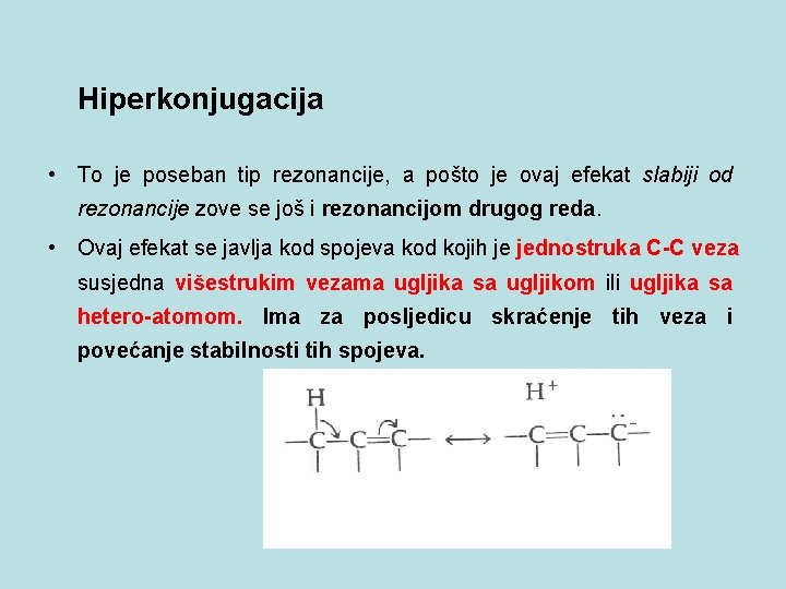 Hiperkonjugacija • To je poseban tip rezonancije, a pošto je ovaj efekat slabiji od