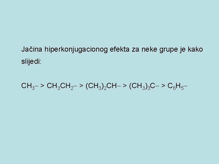 Jačina hiperkonjugacionog efekta za neke grupe je kako slijedi: CH 3 > CH 3