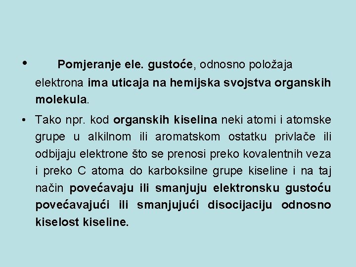  • Pomjeranje ele. gustoće, odnosno položaja elektrona ima uticaja na hemijska svojstva organskih