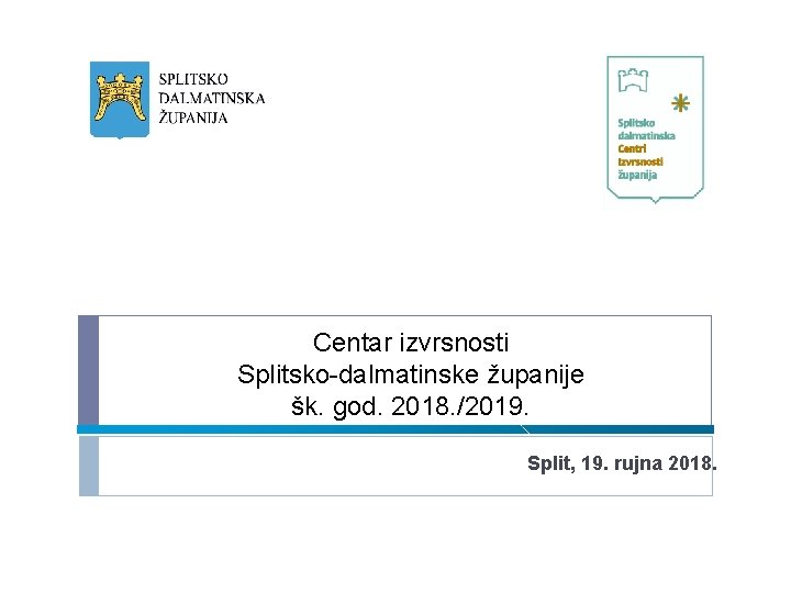 Centar izvrsnosti Splitsko-dalmatinske županije šk. god. 2018. /2019. Split, 19. rujna 2018. 