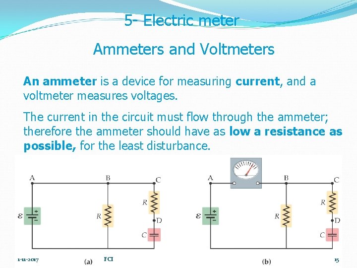 5 - Electric meter Ammeters and Voltmeters An ammeter is a device for measuring