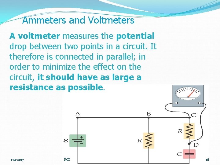 Ammeters and Voltmeters A voltmeter measures the potential drop between two points in a