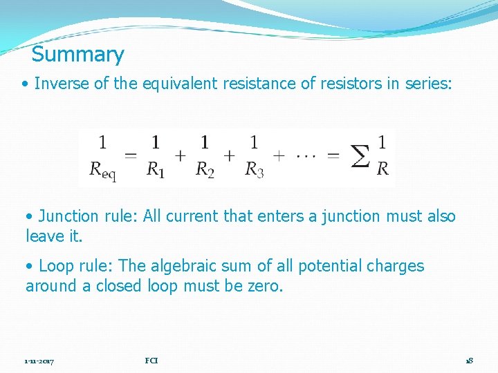 Summary • Inverse of the equivalent resistance of resistors in series: • Junction rule: