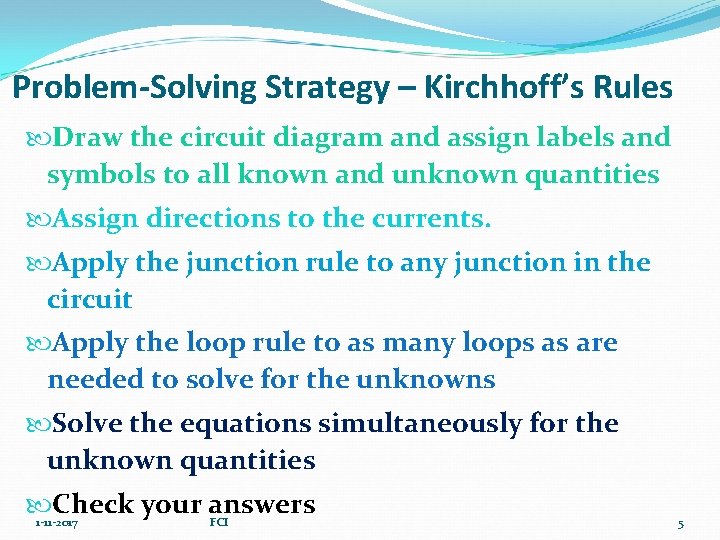 Problem-Solving Strategy – Kirchhoff’s Rules Draw the circuit diagram and assign labels and symbols