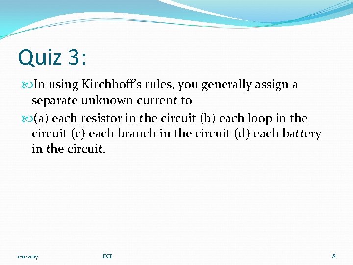 Quiz 3: In using Kirchhoff’s rules, you generally assign a separate unknown current to