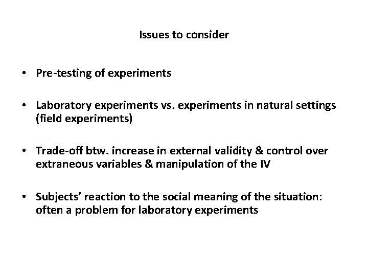 Issues to consider • Pre-testing of experiments • Laboratory experiments vs. experiments in natural