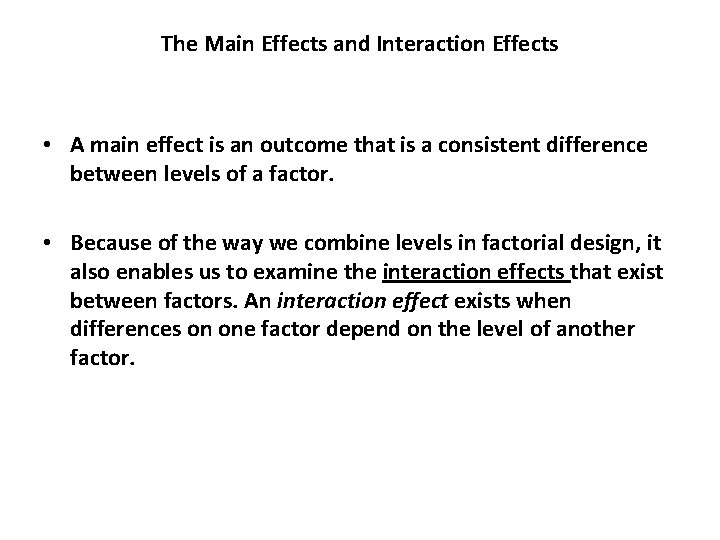 The Main Effects and Interaction Effects • A main effect is an outcome that