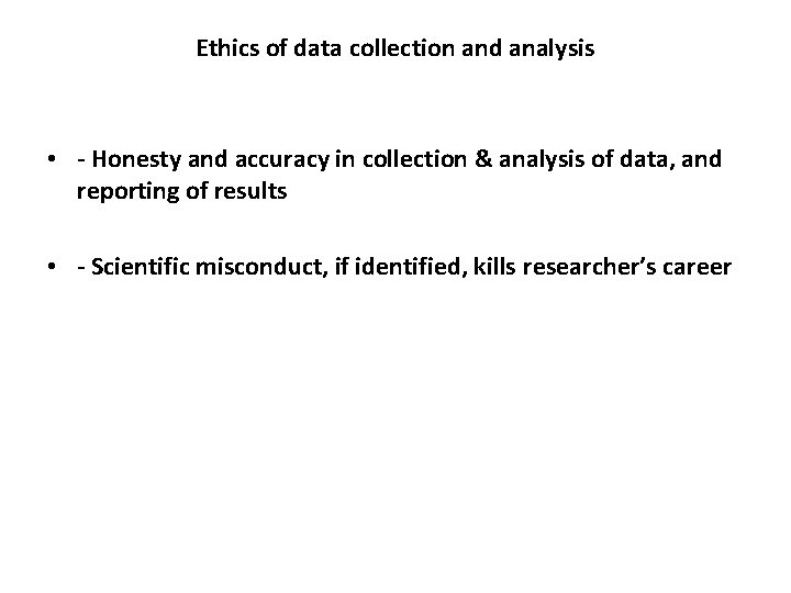 Ethics of data collection and analysis • - Honesty and accuracy in collection &