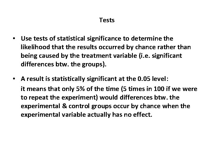 Tests • Use tests of statistical significance to determine the likelihood that the results