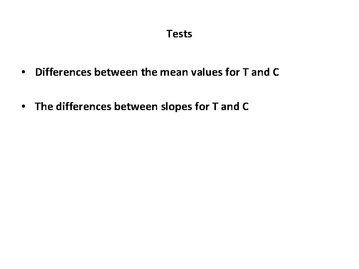 Tests • Differences between the mean values for T and C • The differences