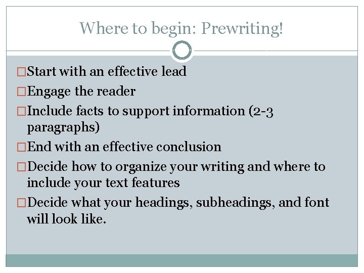 Where to begin: Prewriting! �Start with an effective lead �Engage the reader �Include facts