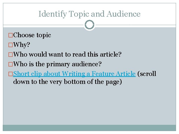 Identify Topic and Audience �Choose topic �Why? �Who would want to read this article?