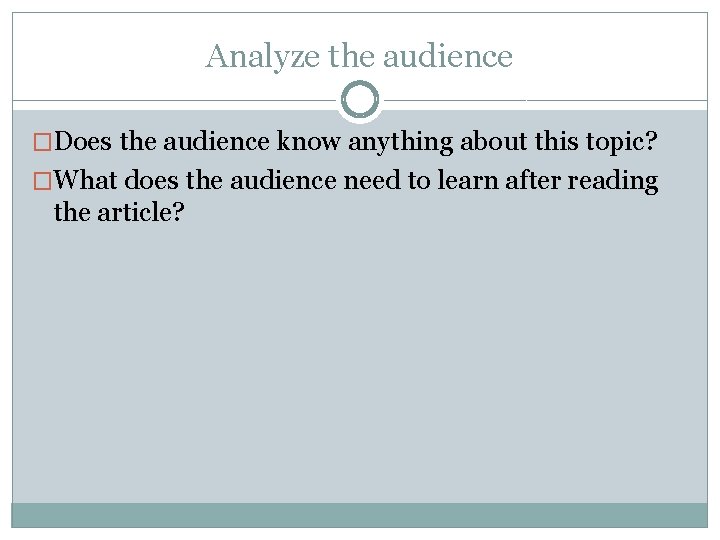 Analyze the audience �Does the audience know anything about this topic? �What does the