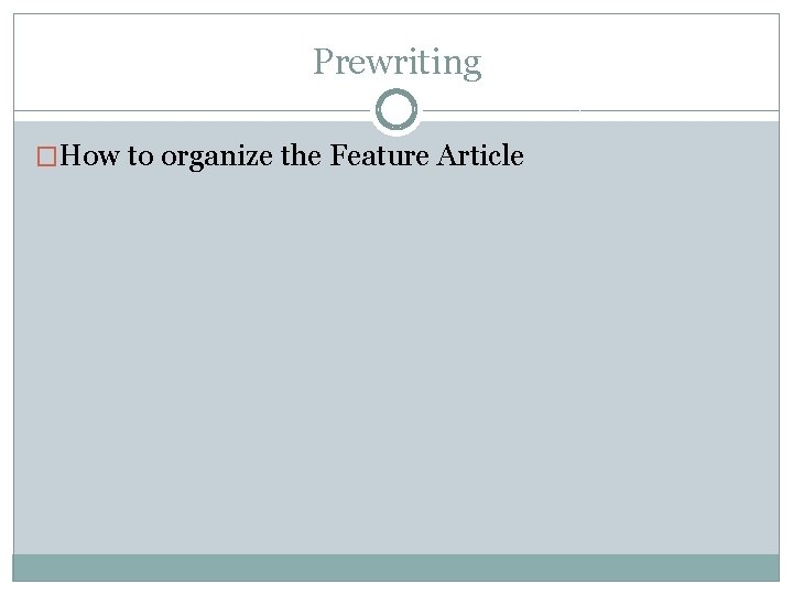 Prewriting �How to organize the Feature Article 