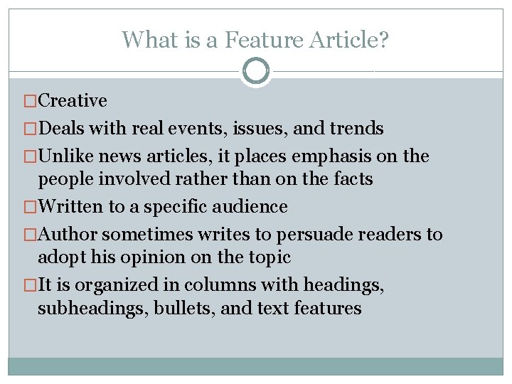 What is a Feature Article? �Creative �Deals with real events, issues, and trends �Unlike