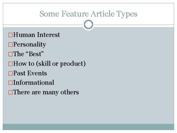 Some Feature Article Types �Human Interest �Personality �The “Best” �How to (skill or product)