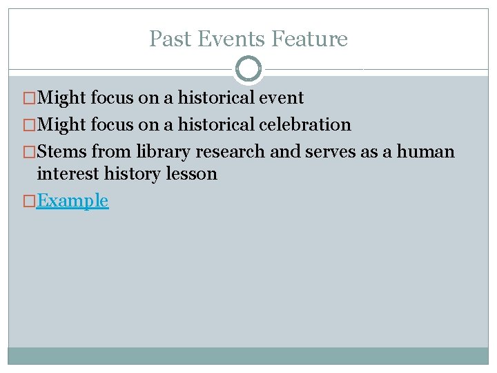 Past Events Feature �Might focus on a historical event �Might focus on a historical