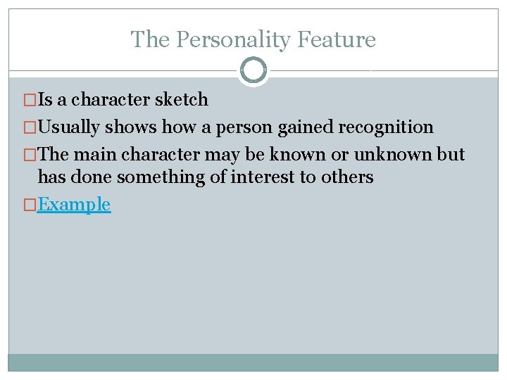 The Personality Feature �Is a character sketch �Usually shows how a person gained recognition