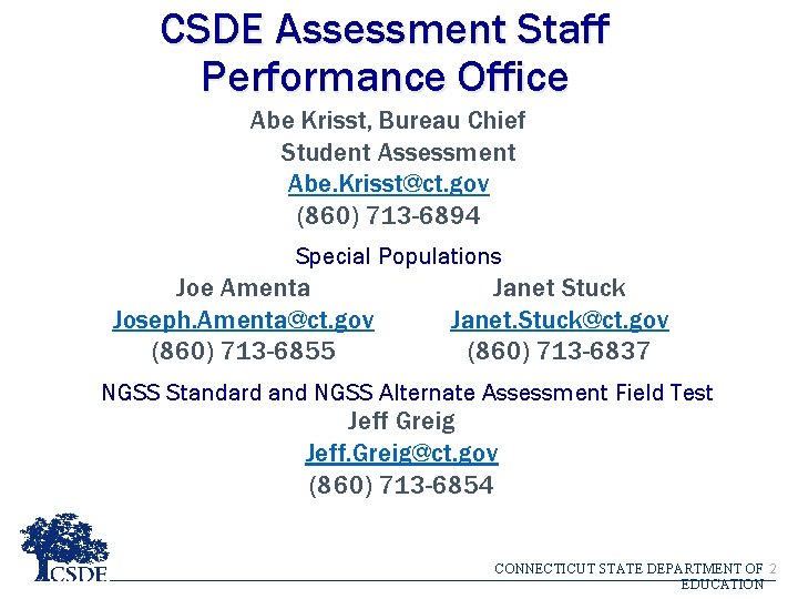 CSDE Assessment Staff Performance Office Abe Krisst, Bureau Chief Student Assessment Abe. Krisst@ct. gov CSDE Assessment Staff Performance Office Abe Krisst, Bureau Chief Student Assessment Abe. Krisst@ct. gov
