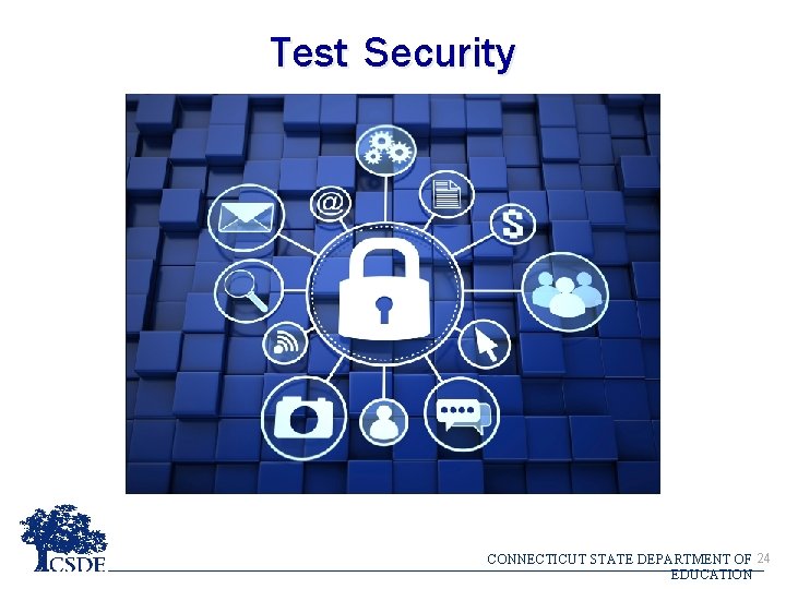 Test Security CONNECTICUT STATE DEPARTMENT OF 24 EDUCATION Test Security CONNECTICUT STATE DEPARTMENT OF 24 EDUCATION