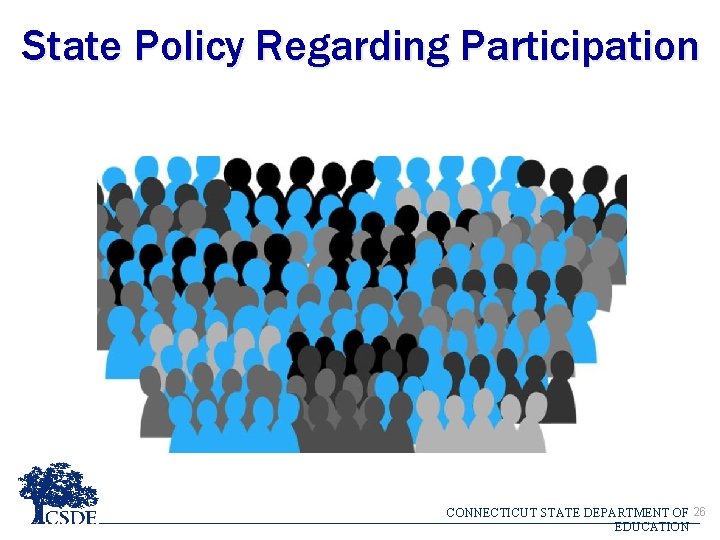 State Policy Regarding Participation CONNECTICUT STATE DEPARTMENT OF 26 EDUCATION State Policy Regarding Participation CONNECTICUT STATE DEPARTMENT OF 26 EDUCATION
