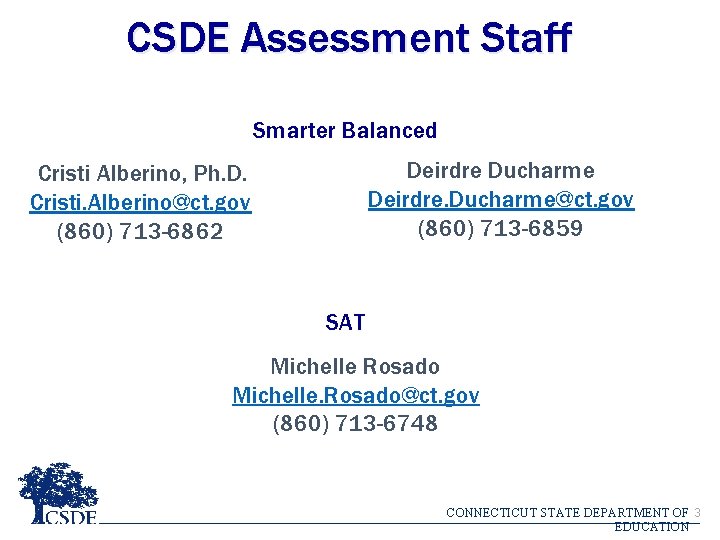 CSDE Assessment Staff Smarter Balanced Deirdre Ducharme Deirdre. Ducharme@ct. gov (860) 713 -6859 Cristi CSDE Assessment Staff Smarter Balanced Deirdre Ducharme Deirdre. Ducharme@ct. gov (860) 713 -6859 Cristi
