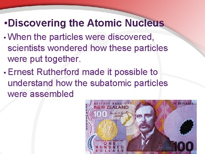  • Discovering the Atomic Nucleus • When the particles were discovered, scientists wondered