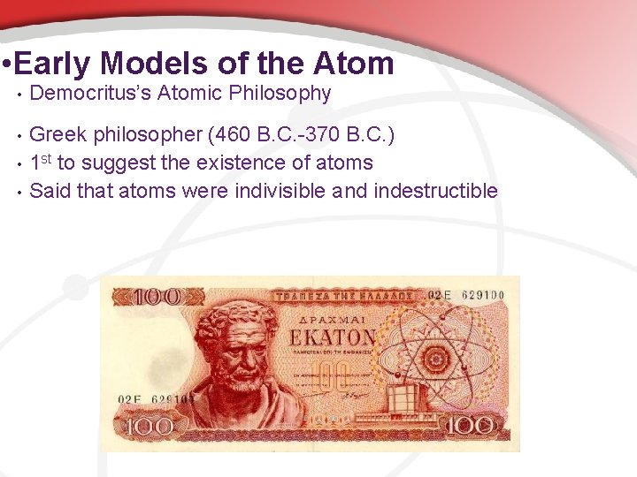  • Early Models of the Atom • Democritus’s Atomic Philosophy • Greek philosopher