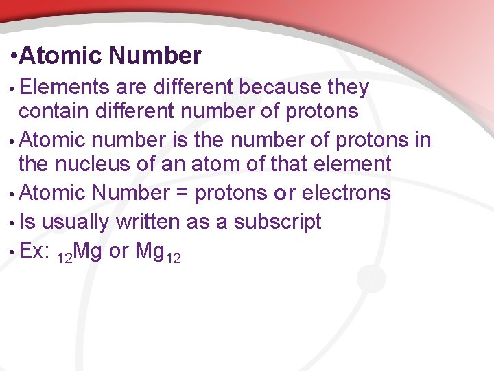  • Atomic Number • Elements are different because they contain different number of